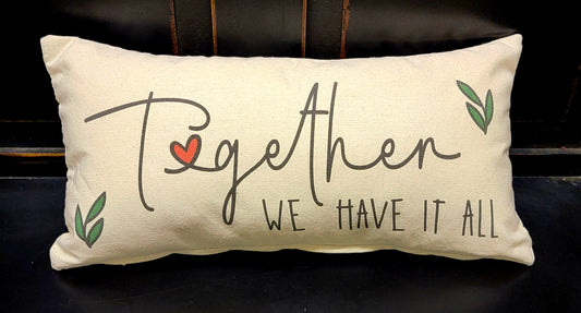 Together We Have It All Pillow