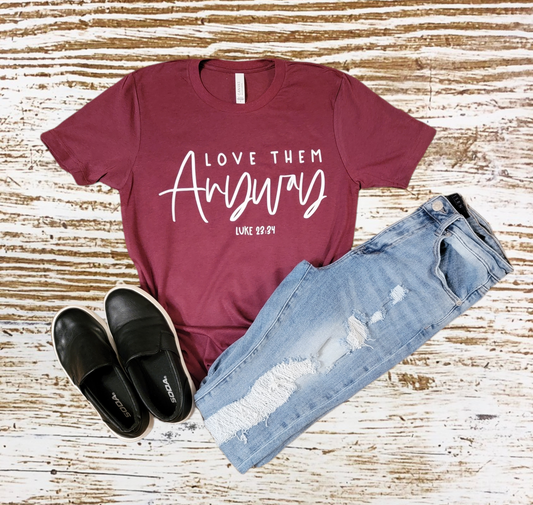 Love Them Anyway Tshirt